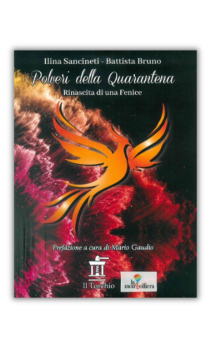 Copertina libro "Polveri della quarantena" di Sancineti. Sotto il testo bianco "Polveri della quarantena. Rinascita di una Fenice di Ilaria Sancineti e Battista Bruno", disegno di una fenice arancione.