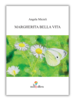 Copertina bianca libro "Margherita bella vita" di Angela Micieli. Sotto il nome dell'autrice e il titolo del libro, una fotografia a colori di una farfalla bianca su una margherita e logo "La Mongolfiera Editrice".